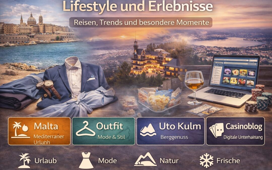Lifestyle und Erlebnisse: Reisen, Trends und besondere Momente